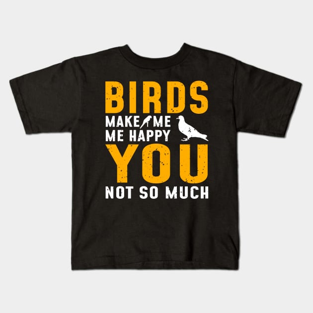 'Birds Make Me Happy' Awesome Bird Quote Gift Kids T-Shirt by ourwackyhome